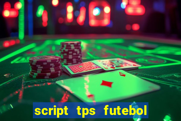 script tps futebol de rua